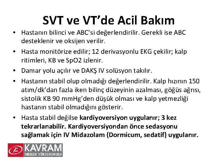 SVT ve VT’de Acil Bakım • Hastanın bilinci ve ABC’si değerlendirilir. Gerekli ise ABC