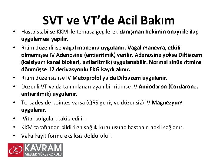 SVT ve VT’de Acil Bakım • Hasta stabilse KKM ile temasa geçilerek danışman hekimin