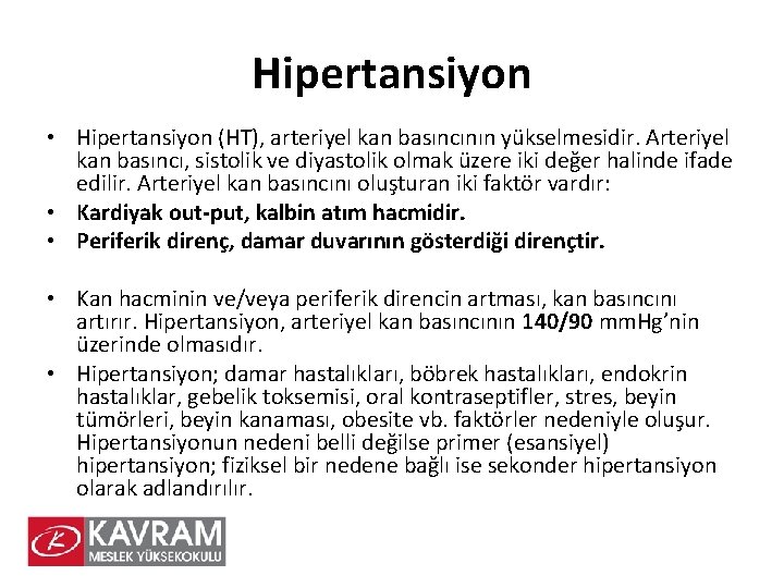 Hipertansiyon • Hipertansiyon (HT), arteriyel kan basıncının yükselmesidir. Arteriyel kan basıncı, sistolik ve diyastolik