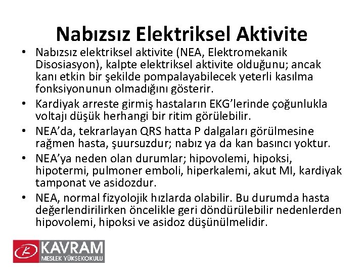 Nabızsız Elektriksel Aktivite • Nabızsız elektriksel aktivite (NEA, Elektromekanik Disosiasyon), kalpte elektriksel aktivite olduğunu;