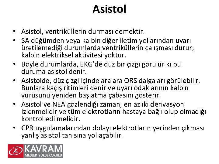 Asistol • Asistol, ventriküllerin durması demektir. • SA düğümden veya kalbin diğer iletim yollarından