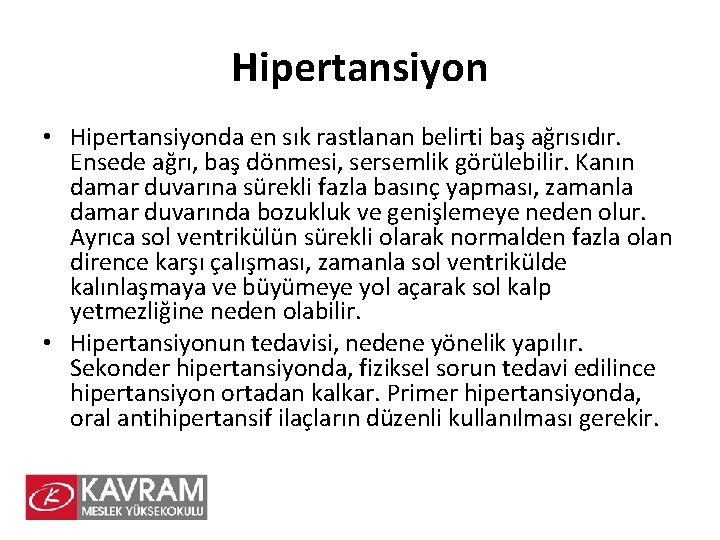 Hipertansiyon • Hipertansiyonda en sık rastlanan belirti baş ağrısıdır. Ensede ağrı, baş dönmesi, sersemlik