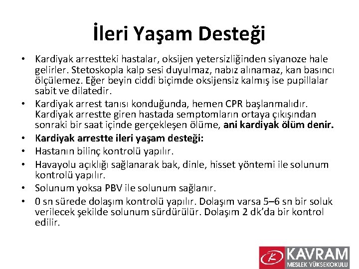 İleri Yaşam Desteği • Kardiyak arrestteki hastalar, oksijen yetersizliğinden siyanoze hale gelirler. Stetoskopla kalp