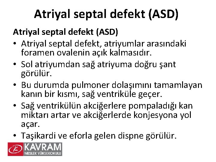 Atriyal septal defekt (ASD) • Atriyal septal defekt, atriyumlar arasındaki foramen ovalenin açık kalmasıdır.