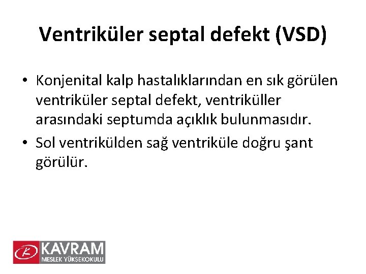 Ventriküler septal defekt (VSD) • Konjenital kalp hastalıklarından en sık görülen ventriküler septal defekt,