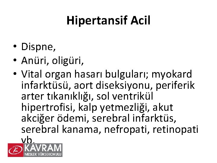 Hipertansif Acil • Dispne, • Anüri, oligüri, • Vital organ hasarı bulguları; myokard infarktüsü,