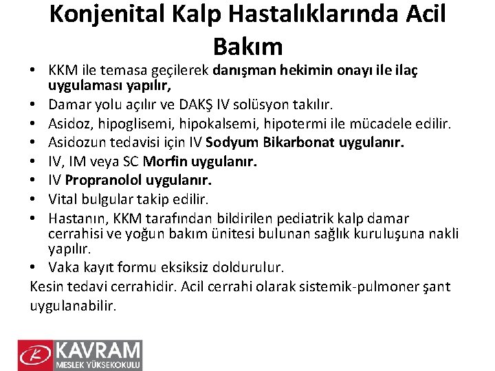 Konjenital Kalp Hastalıklarında Acil Bakım • KKM ile temasa geçilerek danışman hekimin onayı ile