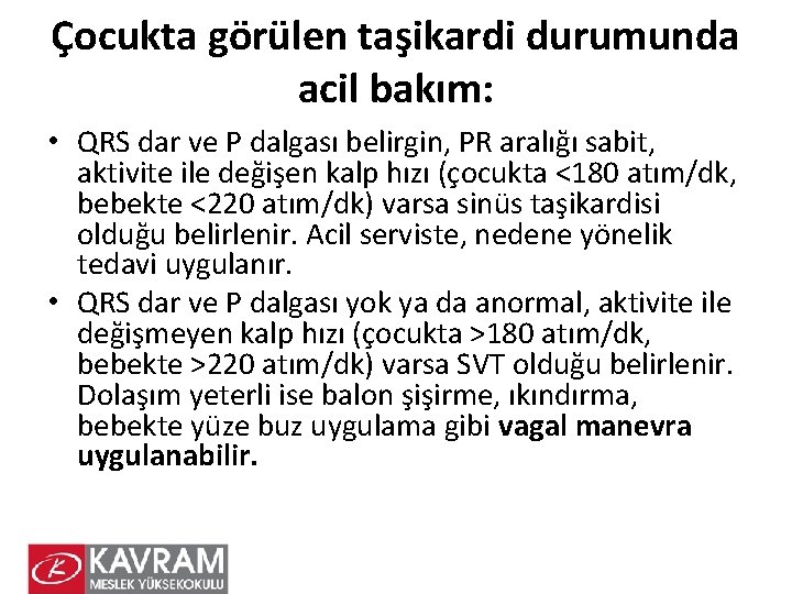 Çocukta görülen taşikardi durumunda acil bakım: • QRS dar ve P dalgası belirgin, PR