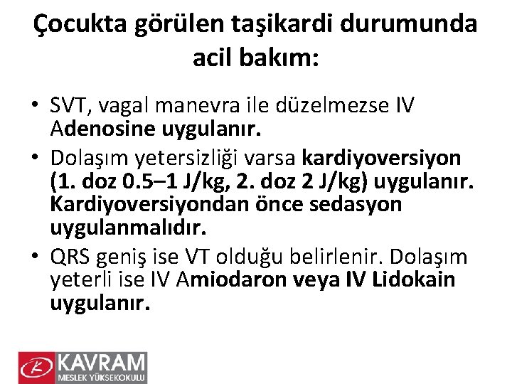 Çocukta görülen taşikardi durumunda acil bakım: • SVT, vagal manevra ile düzelmezse IV Adenosine