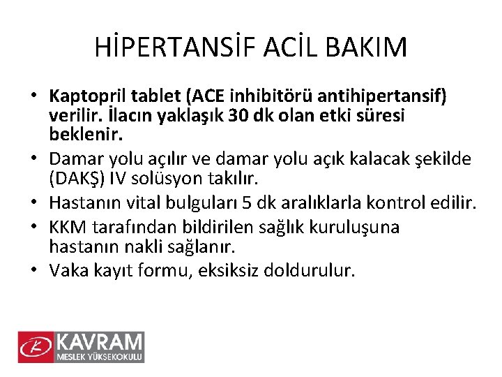 HİPERTANSİF ACİL BAKIM • Kaptopril tablet (ACE inhibitörü antihipertansif) verilir. İlacın yaklaşık 30 dk