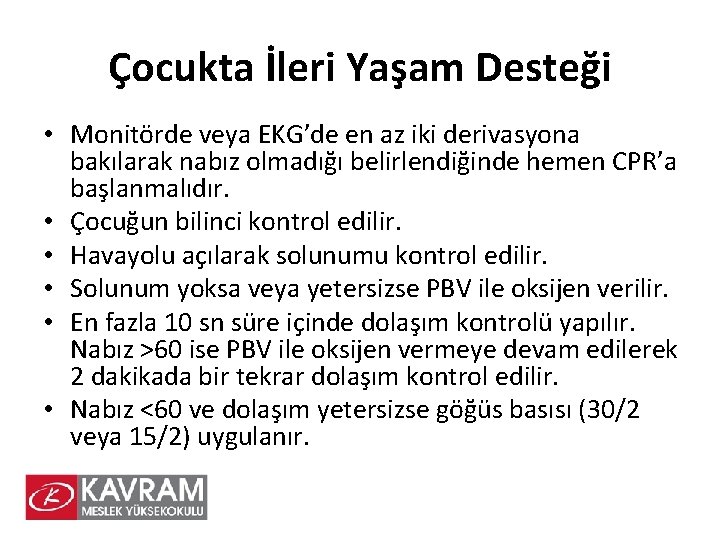 Çocukta İleri Yaşam Desteği • Monitörde veya EKG’de en az iki derivasyona bakılarak nabız