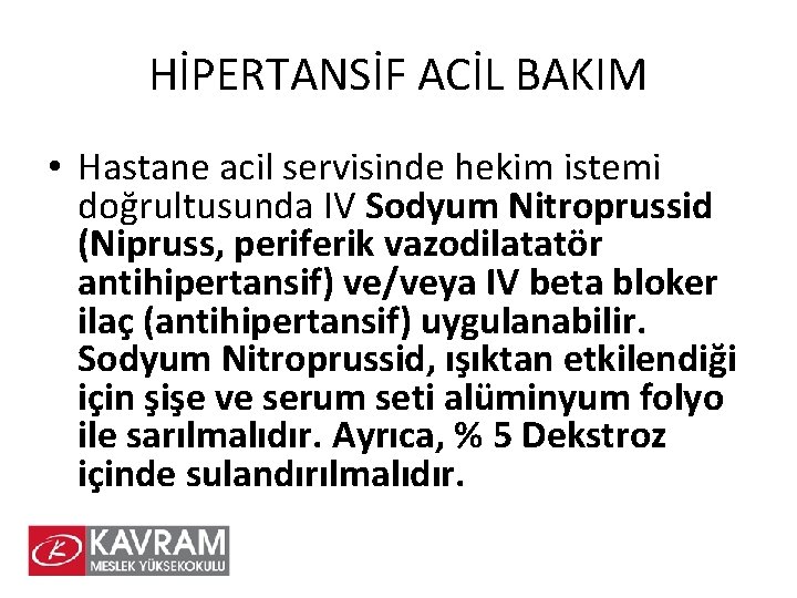 HİPERTANSİF ACİL BAKIM • Hastane acil servisinde hekim istemi doğrultusunda IV Sodyum Nitroprussid (Nipruss,