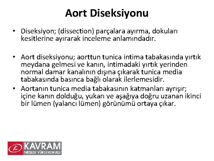 Aort Diseksiyonu • Diseksiyon; (dissection) parçalara ayırma, dokuları kesitlerine ayırarak inceleme anlamındadır. • Aort