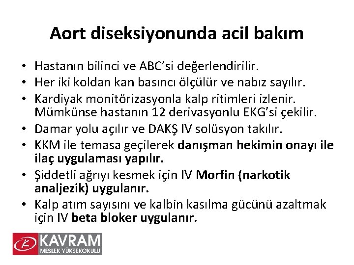 Aort diseksiyonunda acil bakım • Hastanın bilinci ve ABC’si değerlendirilir. • Her iki koldan