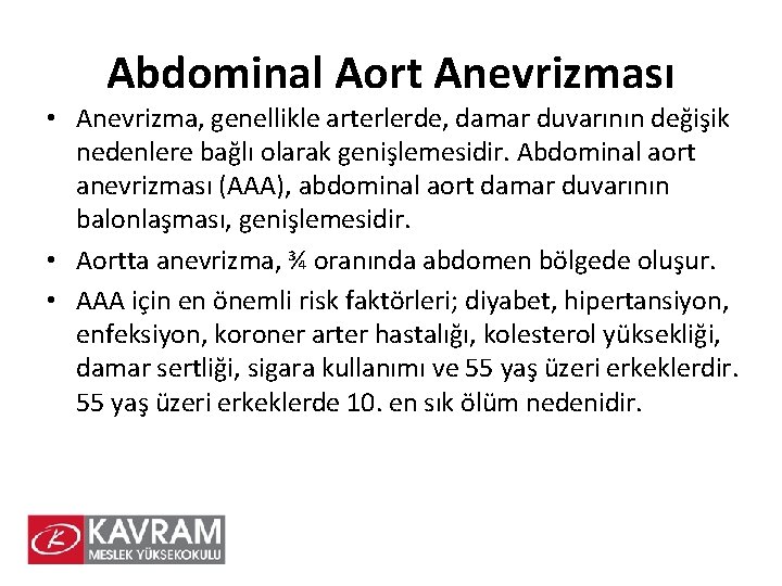 Abdominal Aort Anevrizması • Anevrizma, genellikle arterlerde, damar duvarının değişik nedenlere bağlı olarak genişlemesidir.