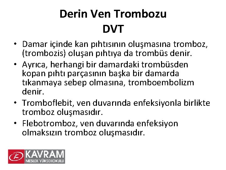 Derin Ven Trombozu DVT • Damar içinde kan pıhtısının oluşmasına tromboz, (trombozis) oluşan pıhtıya