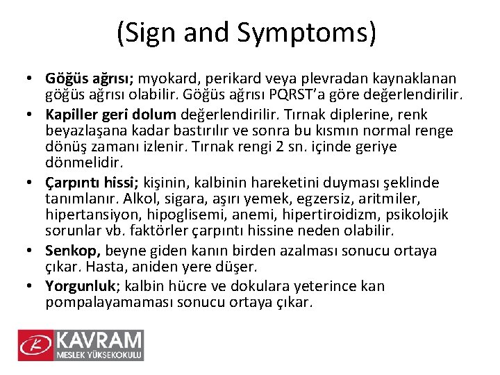 (Sign and Symptoms) • Göğüs ağrısı; myokard, perikard veya plevradan kaynaklanan göğüs ağrısı olabilir.