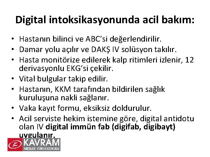 Digital intoksikasyonunda acil bakım: • Hastanın bilinci ve ABC’si değerlendirilir. • Damar yolu açılır