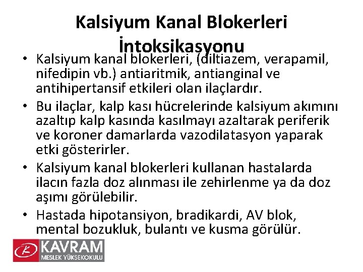 Kalsiyum Kanal Blokerleri İntoksikasyonu • Kalsiyum kanal blokerleri, (diltiazem, verapamil, nifedipin vb. ) antiaritmik,