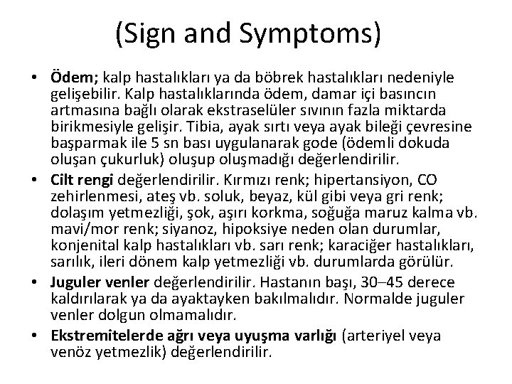 (Sign and Symptoms) • Ödem; kalp hastalıkları ya da böbrek hastalıkları nedeniyle gelişebilir. Kalp