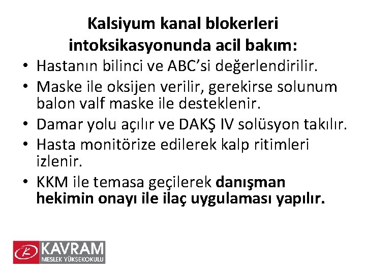 Kalsiyum kanal blokerleri intoksikasyonunda acil bakım: • Hastanın bilinci ve ABC’si değerlendirilir. • Maske