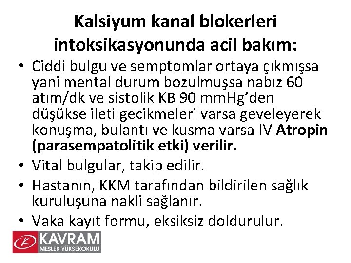 Kalsiyum kanal blokerleri intoksikasyonunda acil bakım: • Ciddi bulgu ve semptomlar ortaya çıkmışsa yani