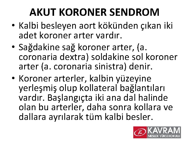 AKUT KORONER SENDROM • Kalbi besleyen aort kökünden çıkan iki adet koroner arter vardır.