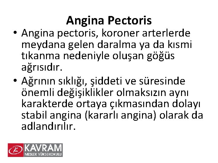 Angina Pectoris • Angina pectoris, koroner arterlerde meydana gelen daralma ya da kısmi tıkanma