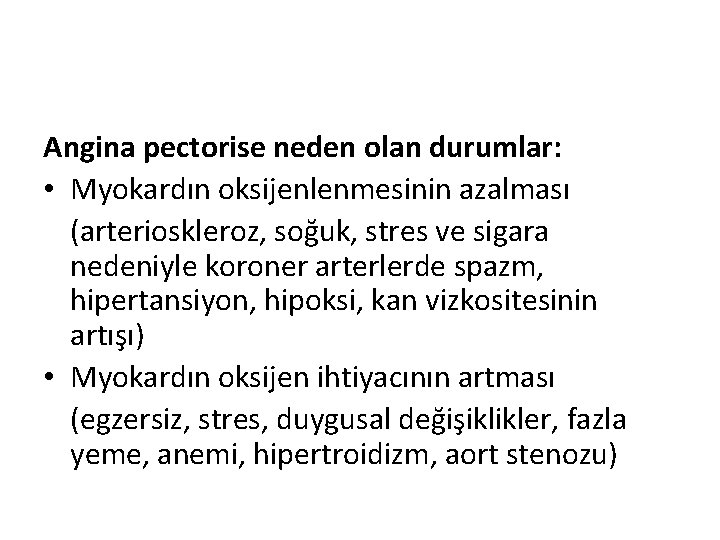 Angina pectorise neden olan durumlar: • Myokardın oksijenlenmesinin azalması (arterioskleroz, soğuk, stres ve sigara