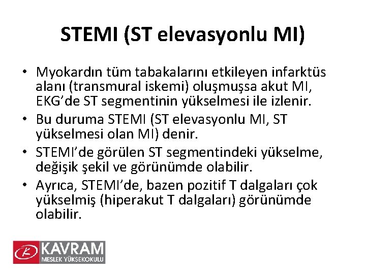 STEMI (ST elevasyonlu MI) • Myokardın tüm tabakalarını etkileyen infarktüs alanı (transmural iskemi) oluşmuşsa