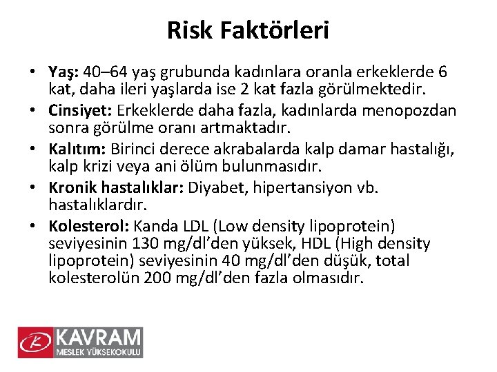 Risk Faktörleri • Yaş: 40– 64 yaş grubunda kadınlara oranla erkeklerde 6 kat, daha