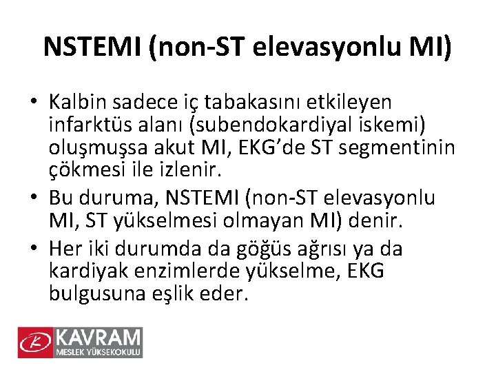 NSTEMI (non-ST elevasyonlu MI) • Kalbin sadece iç tabakasını etkileyen infarktüs alanı (subendokardiyal iskemi)