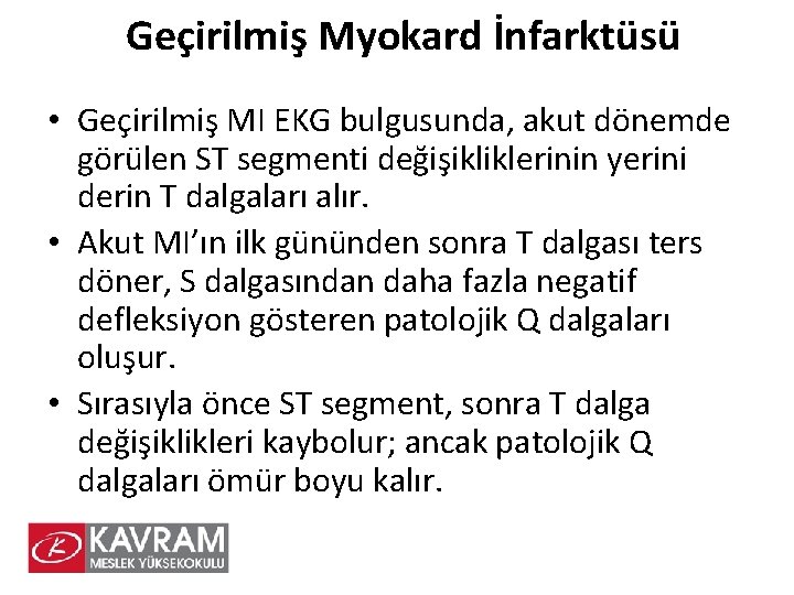 Geçirilmiş Myokard İnfarktüsü • Geçirilmiş MI EKG bulgusunda, akut dönemde görülen ST segmenti değişikliklerinin