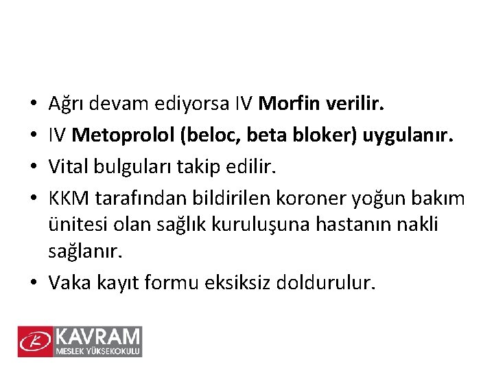 Ağrı devam ediyorsa IV Morfin verilir. IV Metoprolol (beloc, beta bloker) uygulanır. Vital bulguları