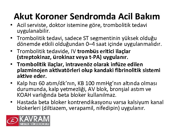 Akut Koroner Sendromda Acil Bakım • Acil serviste, doktor istemine göre, trombolitik tedavi uygulanabilir.