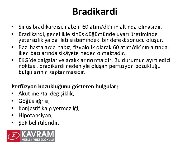 Bradikardi • Sinüs bradikardisi, nabzın 60 atım/dk’nın altında olmasıdır. • Bradikardi, genellikle sinüs düğümünde