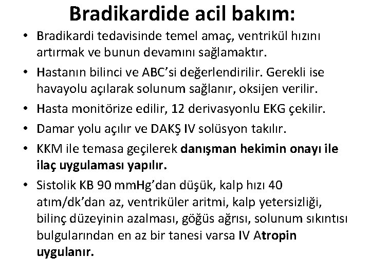 Bradikardide acil bakım: • Bradikardi tedavisinde temel amaç, ventrikül hızını artırmak ve bunun devamını