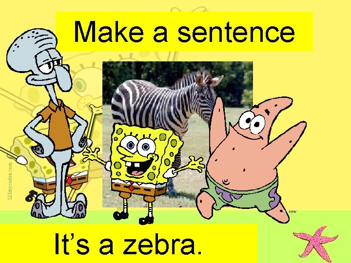Make a sentence It’s a zebra. 
