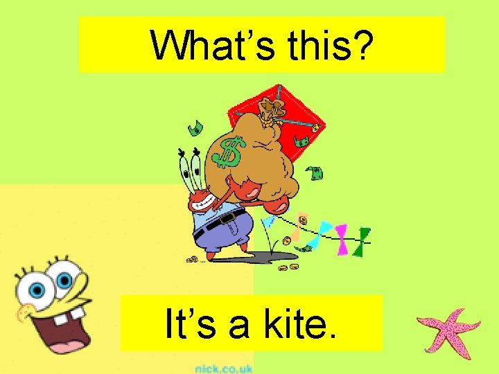 What’s this? It’s a kite. 