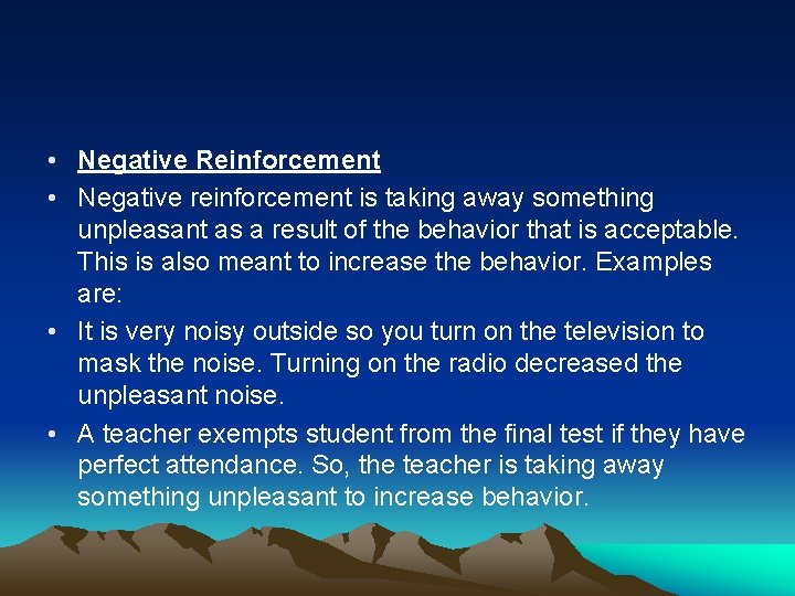  • Negative Reinforcement • Negative reinforcement is taking away something unpleasant as a