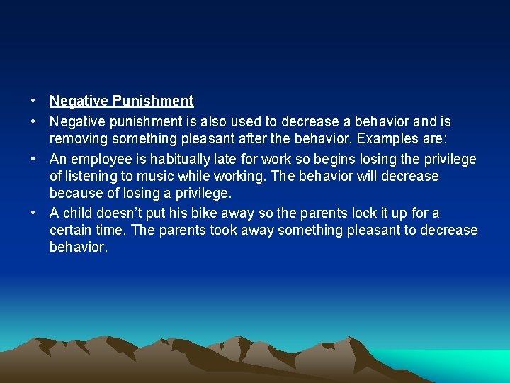 • Negative Punishment • Negative punishment is also used to decrease a behavior