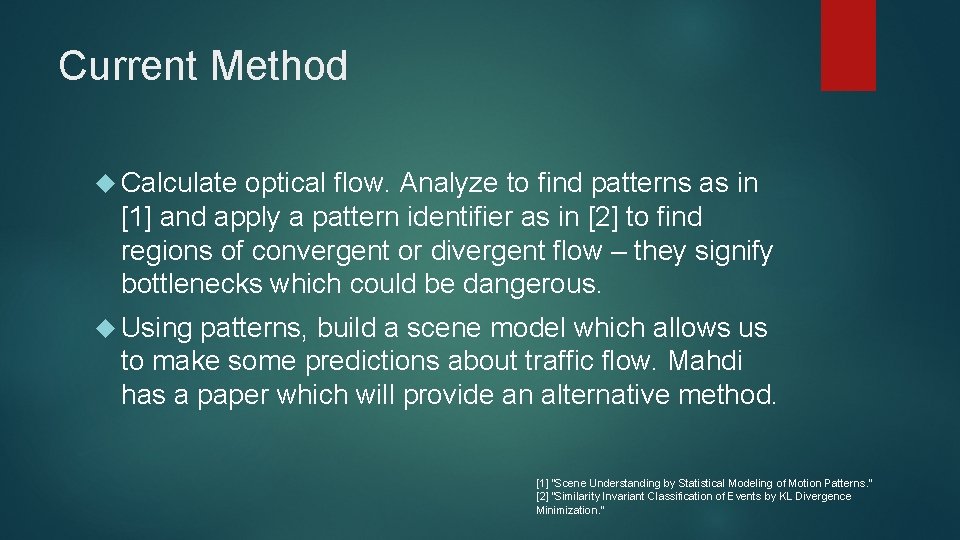 Current Method Calculate optical flow. Analyze to find patterns as in [1] and apply