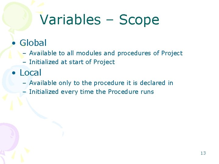 Variables – Scope • Global – Available to all modules and procedures of Project