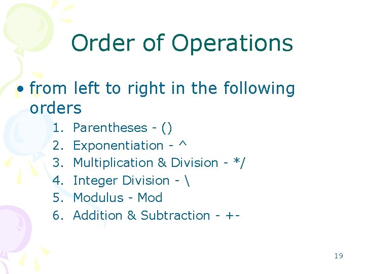 Order of Operations • from left to right in the following orders 1. 2.