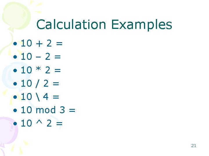 Calculation Examples • 10 • 10 +2= – 2= *2= /2= 4= mod 3