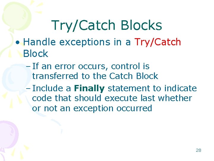 Try/Catch Blocks • Handle exceptions in a Try/Catch Block – If an error occurs,