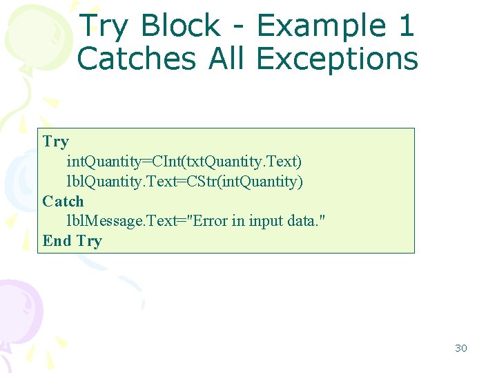 Try Block - Example 1 Catches All Exceptions Try int. Quantity=CInt(txt. Quantity. Text) lbl.
