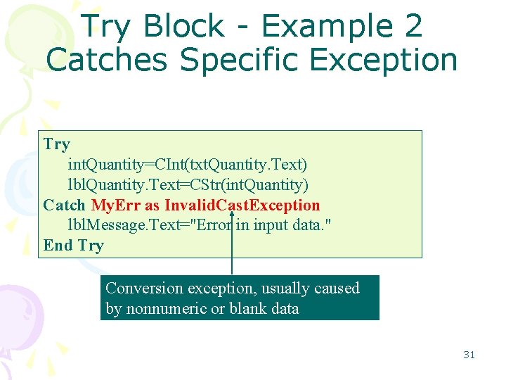 Try Block - Example 2 Catches Specific Exception Try int. Quantity=CInt(txt. Quantity. Text) lbl.