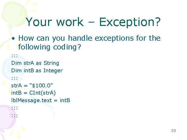 Your work – Exception? • How can you handle exceptions for the following coding?