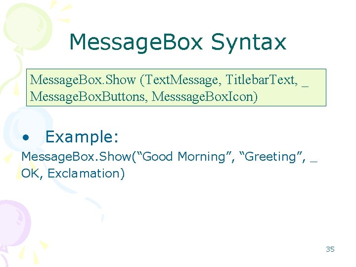 Message. Box Syntax Message. Box. Show (Text. Message, Titlebar. Text, _ Message. Box. Buttons,